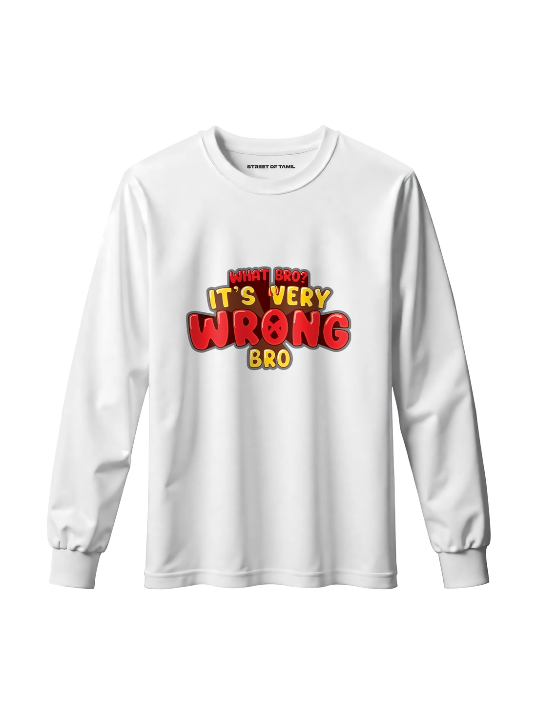 What Bro? It's Very Wrong Bro Long Sleeve T-Shirt