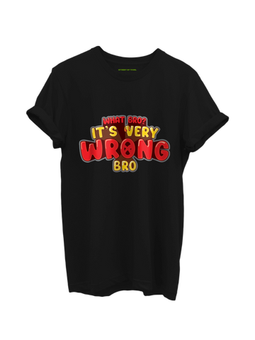 What Bro? It's Very Wrong Bro T-Shirt